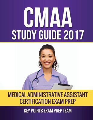 CMAA Study Guide 2017: Medical Administrative A... 1545082154 Book Cover