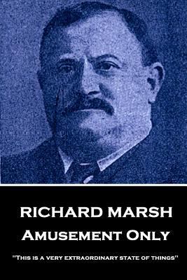 Richard Marsh - Amusement Only: "This is a very... 1787378225 Book Cover