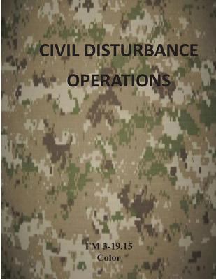 Civil Disturbance Operations: FM 3-19.15 Color 1499296177 Book Cover