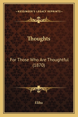 Thoughts: For Those Who Are Thoughtful (1870) 1165654695 Book Cover
