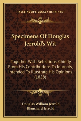 Specimens Of Douglas Jerrold's Wit: Together Wi... 1164892290 Book Cover