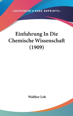 Einfuhrung in Die Chemische Wissenschaft (1909) [German] 1161218548 Book Cover