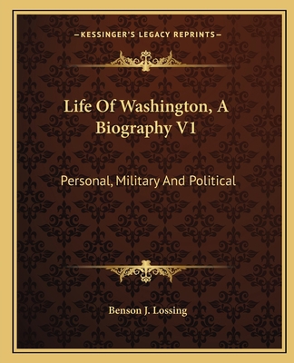 Life Of Washington, A Biography V1: Personal, M... 1163804134 Book Cover