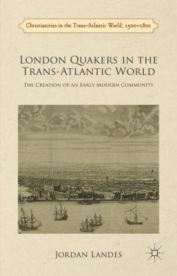 London Quakers in the Trans-Atlantic World: The... 1137366672 Book Cover