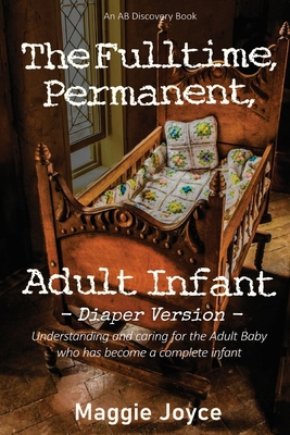 The Fulltime, Permanent Adult Infant - diaper v... B08XZNBKPS Book Cover