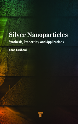 Silver Nanoparticles: Synthesis, Properties, an... 9814968218 Book Cover