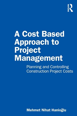 A Cost Based Approach to Project Management: Pl... 0367776456 Book Cover