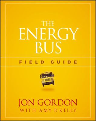 The Energy Bus Field Guide 1119412455 Book Cover