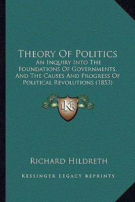 Theory Of Politics: An Inquiry Into The Foundat... 1165154153 Book Cover