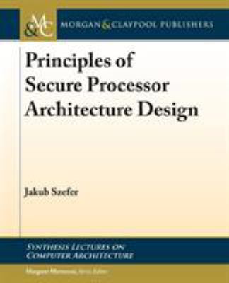 Principles of Secure Processor Architecture Design 1681730014 Book Cover