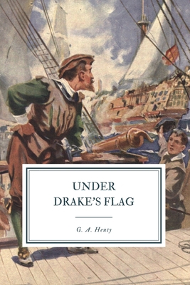 Under Drake's Flag: A Tale of the Spanish Main 1096561530 Book Cover