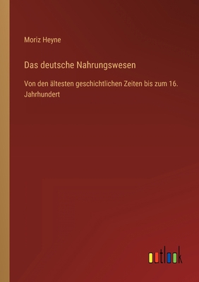 Das deutsche Nahrungswesen: Von den ältesten ge... [German] 3368465961 Book Cover
