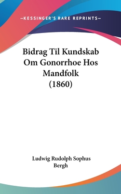 Bidrag Til Kundskab Om Gonorrhoe Hos Mandfolk (... [Chinese] 1160527733 Book Cover