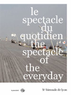 10th Lyon Biennale - The Spectacle of the everyday [French] 284066352X Book Cover