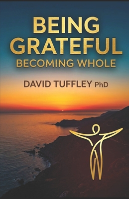 Being Grateful: Becoming Whole 1507741286 Book Cover