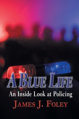 A Blue Life: An Inside Look at Policing B0BT3MVDLJ Book Cover