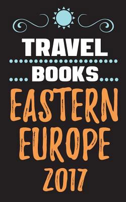 Paperback Travel Books Eastern Europe 2017 : Blank Travel Journal, 5 X 8, 108 Lined Pages (Travel Planner and Organizer) Book