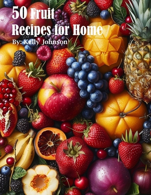 50 Fruit Recipes for Home B0CTWLQ9BF Book Cover