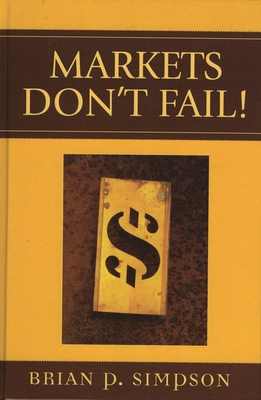 Markets Don't Fail! 073911364X Book Cover