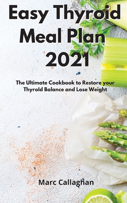 Easy Thyroid Meal Plan 2021: The Ultimate Cookb... 1802086153 Book Cover