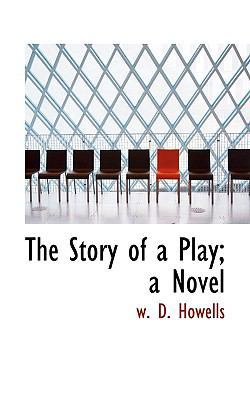 The Story of a Play; A Novel 1116221802 Book Cover