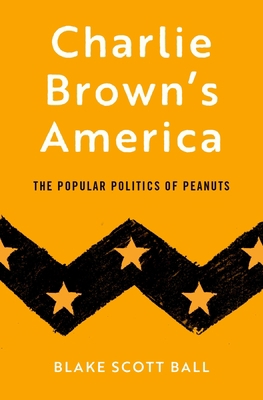 Charlie Brown's America: The Popular Politics o... 0190090464 Book Cover