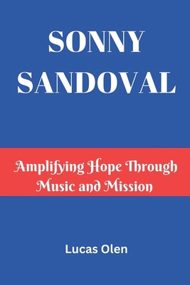 Sonny Sandoval: Amplifying Hope Through Music a... B0DWN46KR7 Book Cover