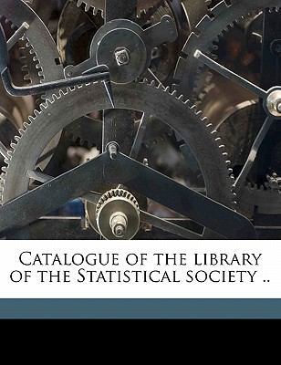 Catalogue of the Library of the Statistical Soc... 1176445979 Book Cover