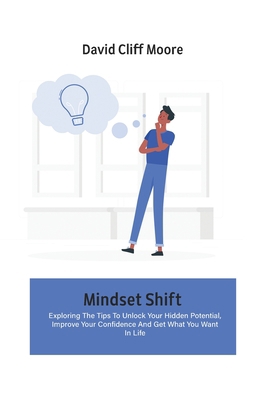 Mindset Shift: Exploring The Tips To Unlock You... 1802666656 Book Cover