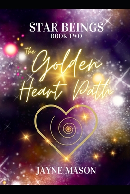 The Golden Heart Path.: Star Beings Book 2. B0CGL4NL4Z Book Cover