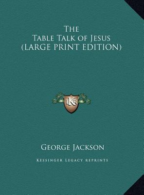 The Table Talk of Jesus [Large Print] 1169881122 Book Cover