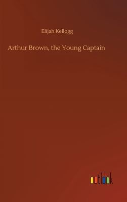 Arthur Brown, the Young Captain 3752399015 Book Cover