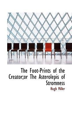 The Foot-Prints of the Creator;or the Asterolep... 1113723742 Book Cover