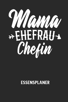 MAMA EHEFRAU CHEFIN - Essensplaner: Wochenplane... [German] B0848VD4T5 Book Cover