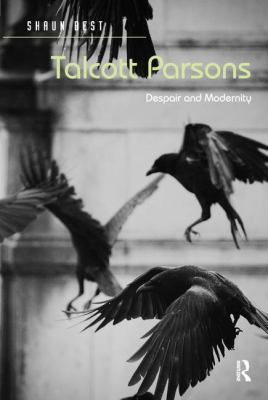 Talcott Parsons: Despair and Modernity 1472467442 Book Cover
