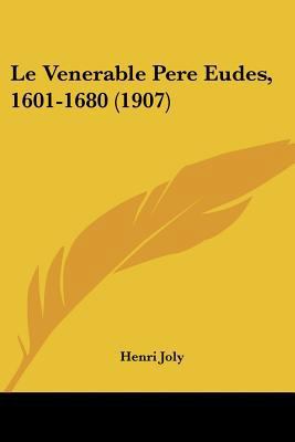 Le Venerable Pere Eudes, 1601-1680 (1907) [French] 112045865X Book Cover