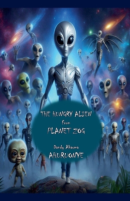 The Hungry Alien from Planet Zog B0D2Z6JBXL Book Cover