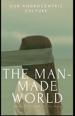Paperback Our Androcentric Culture Or The Man-Made World Illustrated Book