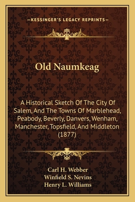Old Naumkeag: A Historical Sketch Of The City O... 116491829X Book Cover
