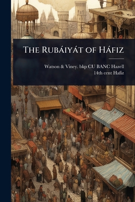 The Rubàiyàt of Hàfiz 102406087X Book Cover