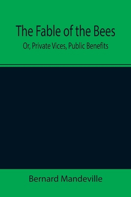 The Fable of the Bees; Or, Private Vices, Publi... 9355392915 Book Cover
