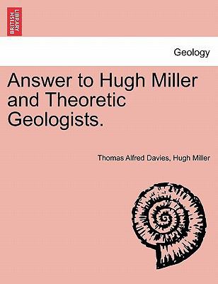 Answer to Hugh Miller and Theoretic Geologists. 1241527938 Book Cover