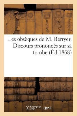 Les Obsèques de M. Berryer. Discours Prononcés ... [French] 2013184301 Book Cover
