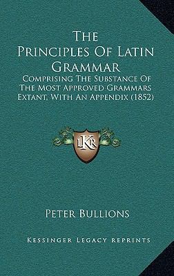 The Principles of Latin Grammar: Comprising the... 116503395X Book Cover