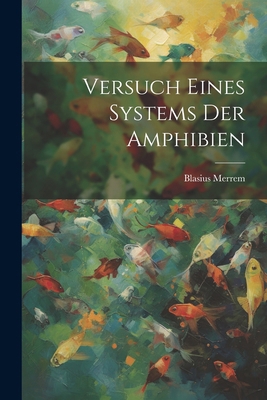 Versuch eines Systems der Amphibien [German] 1022818732 Book Cover