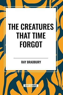 The Creatures That Time Forgot            Book Cover