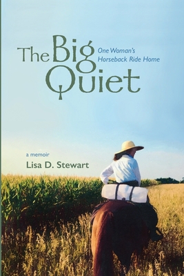 The Big Quiet: One Woman's Horseback Ride Home 1734247746 Book Cover