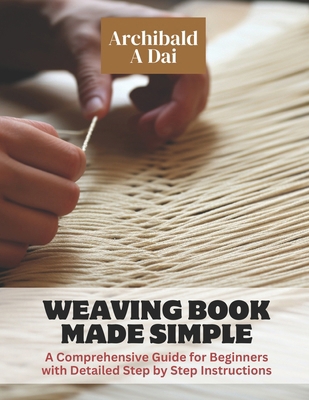 Weaving Book Made Simple: A Comprehensive Guide... B0CN3BNGCB Book Cover
