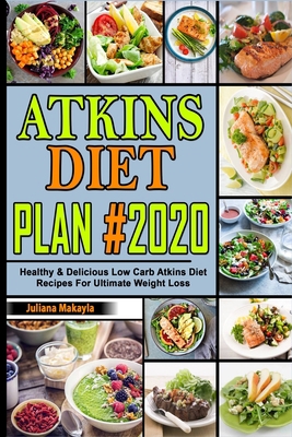 Atkins Diet Plan #2020: Healthy & Delicious Low Carb Atkins Diet Recipes For Ultimate Weight Loss B083XVGXT1 Book Cover