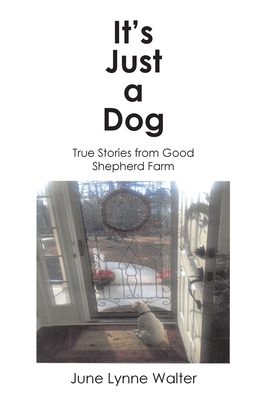 It's Just a Dog: True Stories from Good Shepher... B0DSGJ97V1 Book Cover
